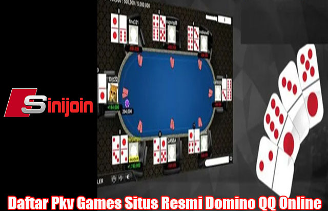 Daftar Pkv Games Situs Resmi Domino QQ Online